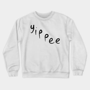 yippee Crewneck Sweatshirt